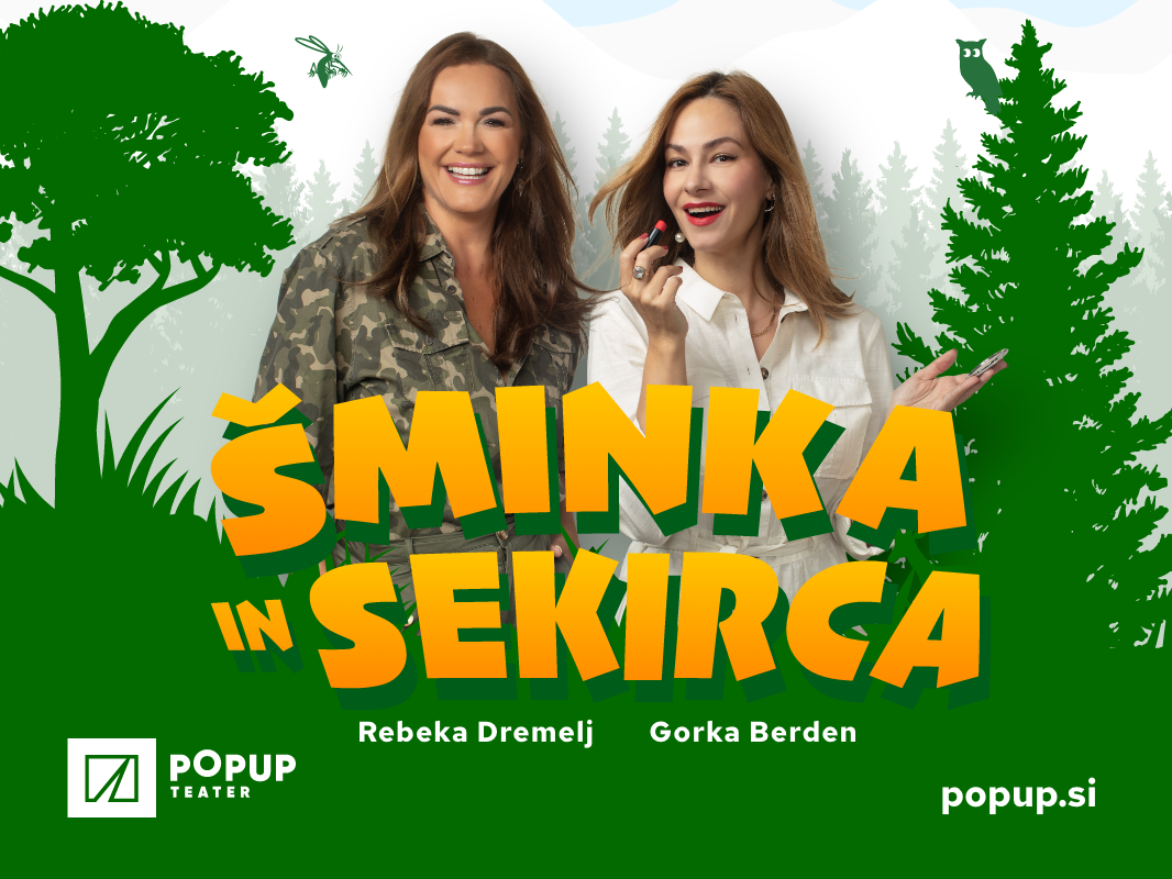 ŠMINKA IN SEKIRICA, Rebeka Dremelj, Gorka Berden (komedija) (Popup Teater)